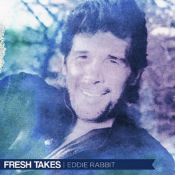 Fresh Takes - Eddie Rabbitt