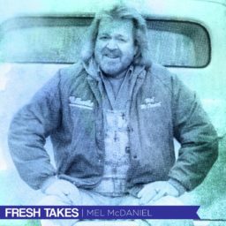Fresh Takes - Mel McDaniel