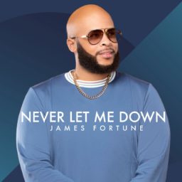 Album cover for Never Let Me Down by James Fortune.